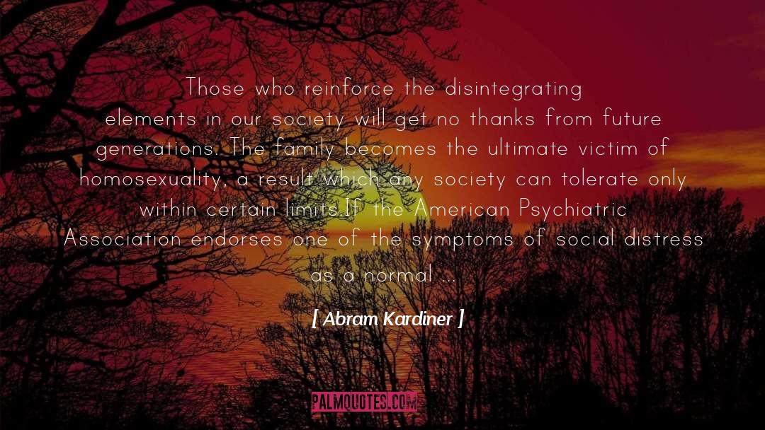 Abram Kardiner Quotes: Those who reinforce the disintegrating