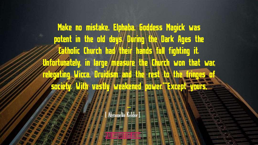 Abramelin Keldor Quotes: Make no mistake, Elphaba, Goddess