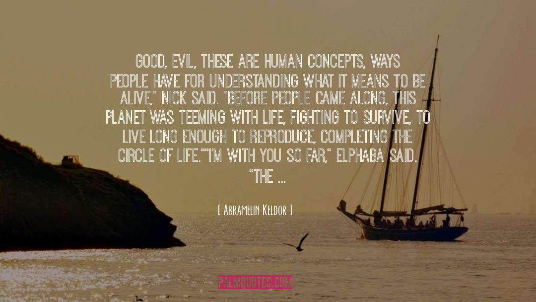 Abramelin Keldor Quotes: Good, evil, these are human