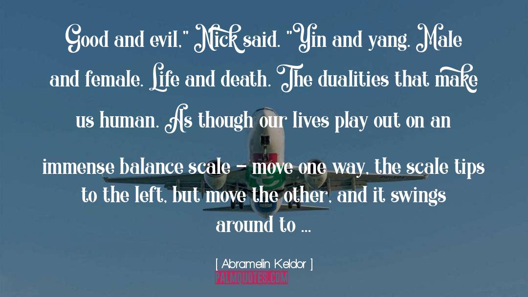 Abramelin Keldor Quotes: Good and evil,