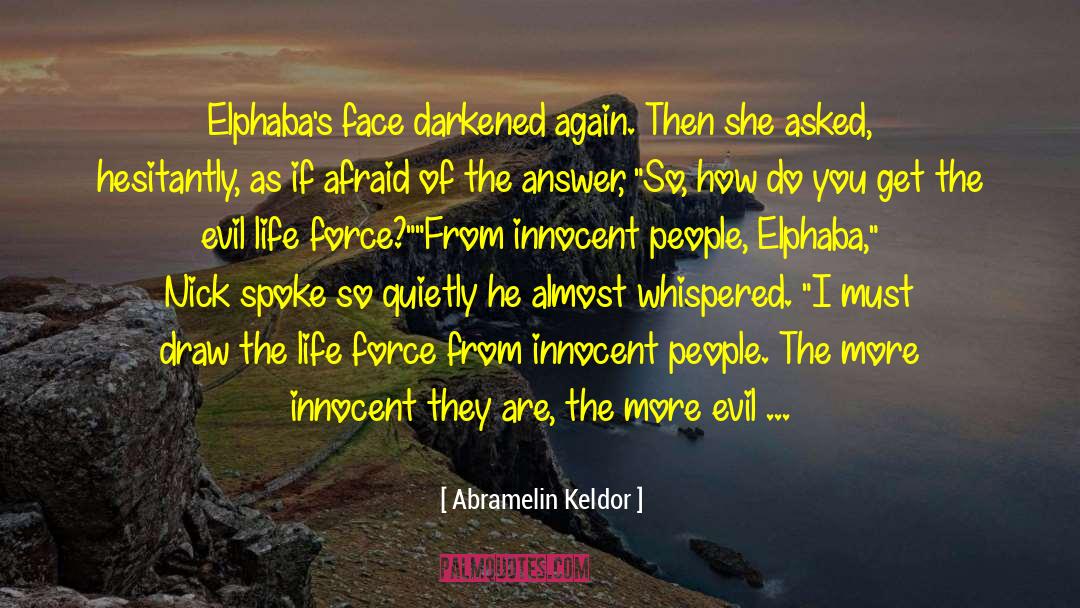 Abramelin Keldor Quotes: Elphaba's face darkened again. Then