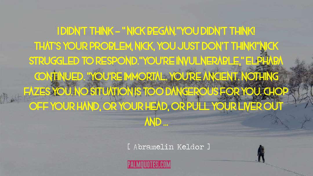 Abramelin Keldor Quotes: I didn't think - 