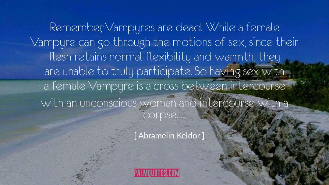 Abramelin Keldor Quotes: Remember, Vampyres are dead. While