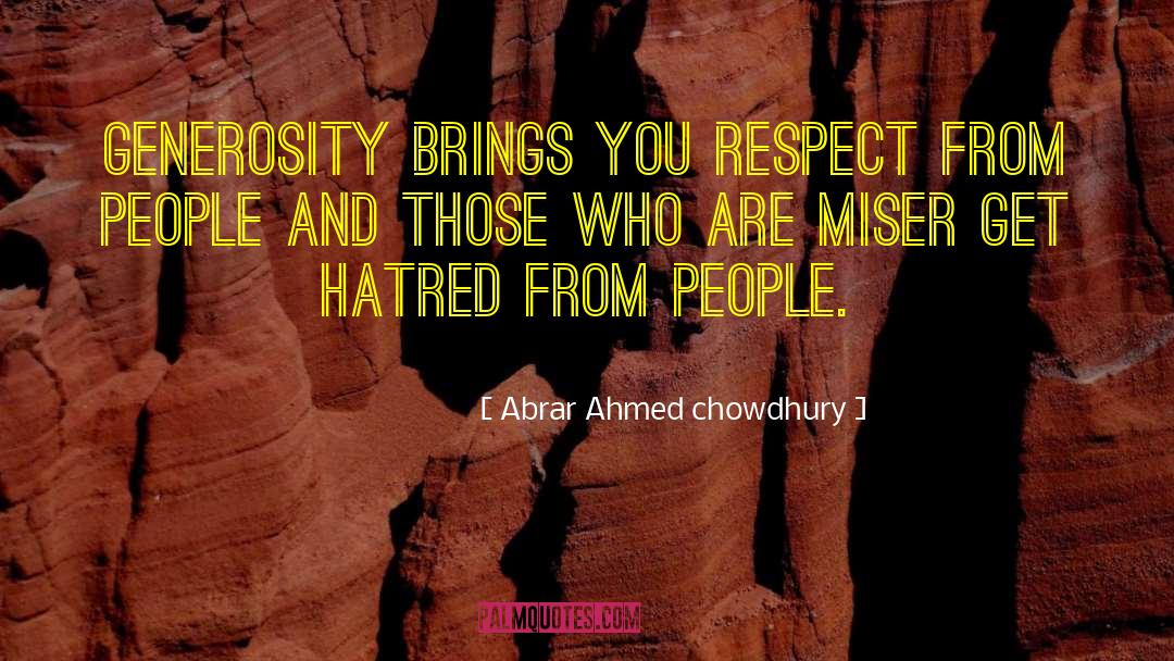 Abrar Ahmed Chowdhury Quotes: Generosity brings you respect from