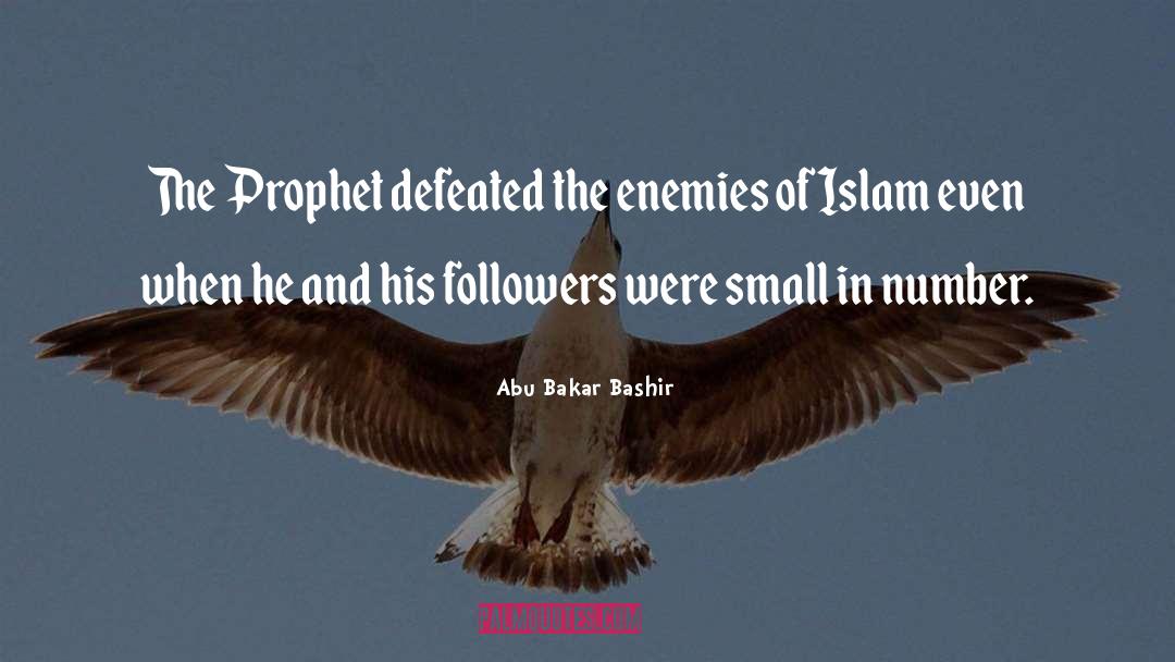 Abu Bakar Bashir Quotes: The Prophet defeated the enemies