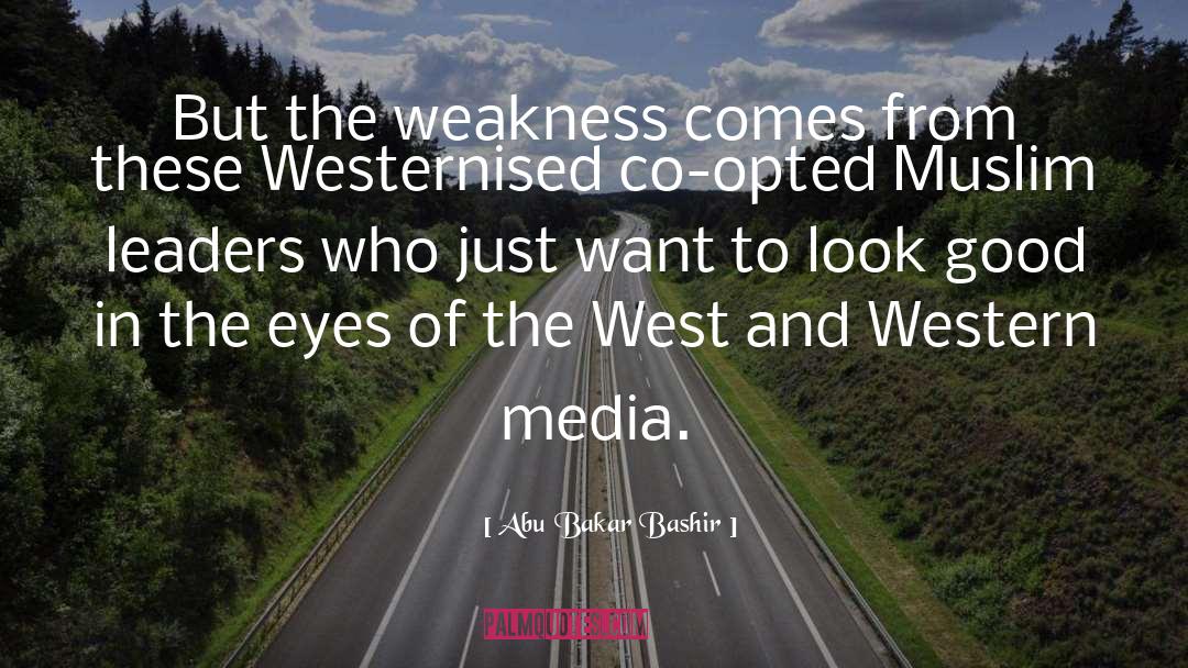 Abu Bakar Bashir Quotes: But the weakness comes from