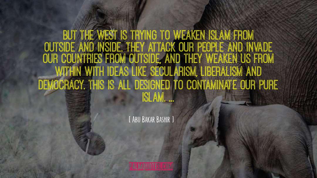 Abu Bakar Bashir Quotes: But the West is trying