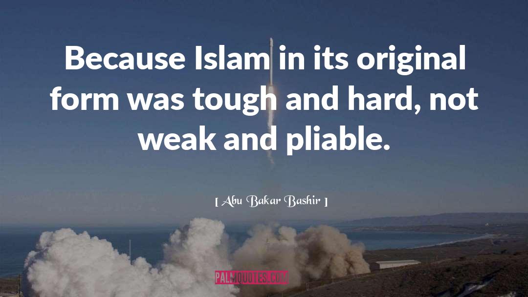 Abu Bakar Bashir Quotes: Because Islam in its original