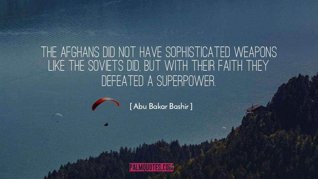 Abu Bakar Bashir Quotes: The Afghans did not have