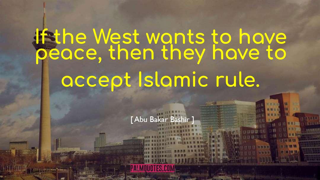Abu Bakar Bashir Quotes: If the West wants to