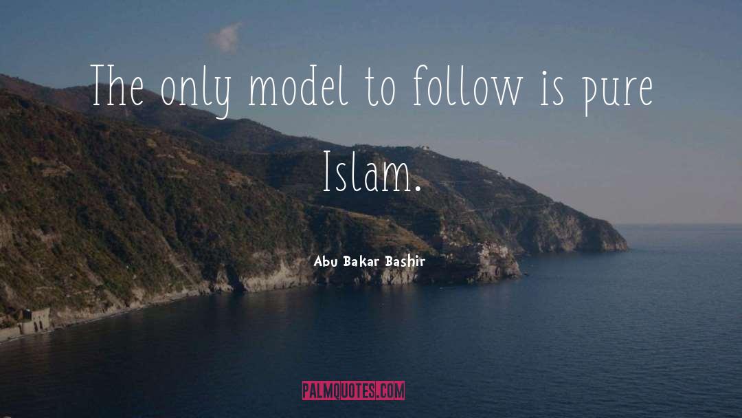 Abu Bakar Bashir Quotes: The only model to follow