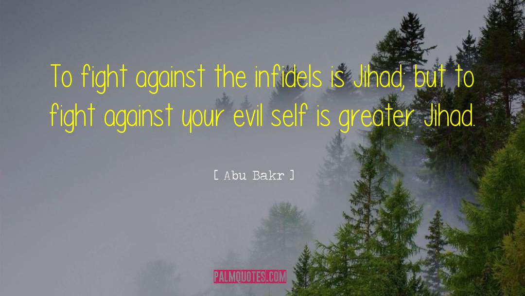 Abu Bakr Quotes: To fight against the infidels