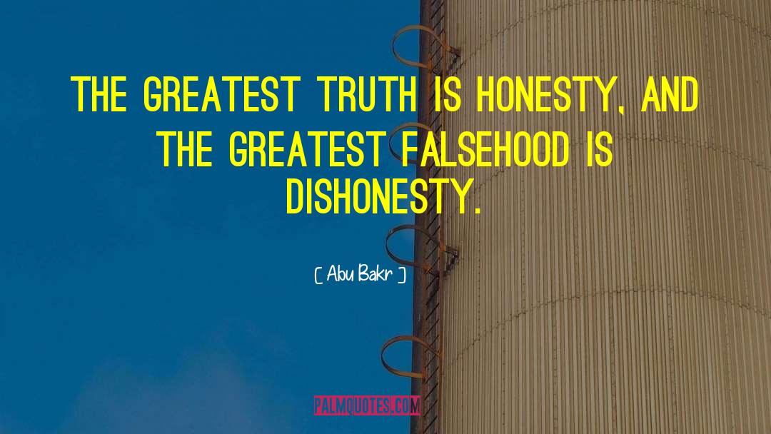 Abu Bakr Quotes: The greatest truth is honesty,