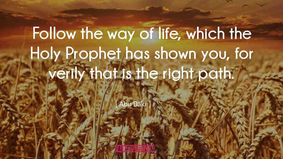 Abu Bakr Quotes: Follow the way of life,