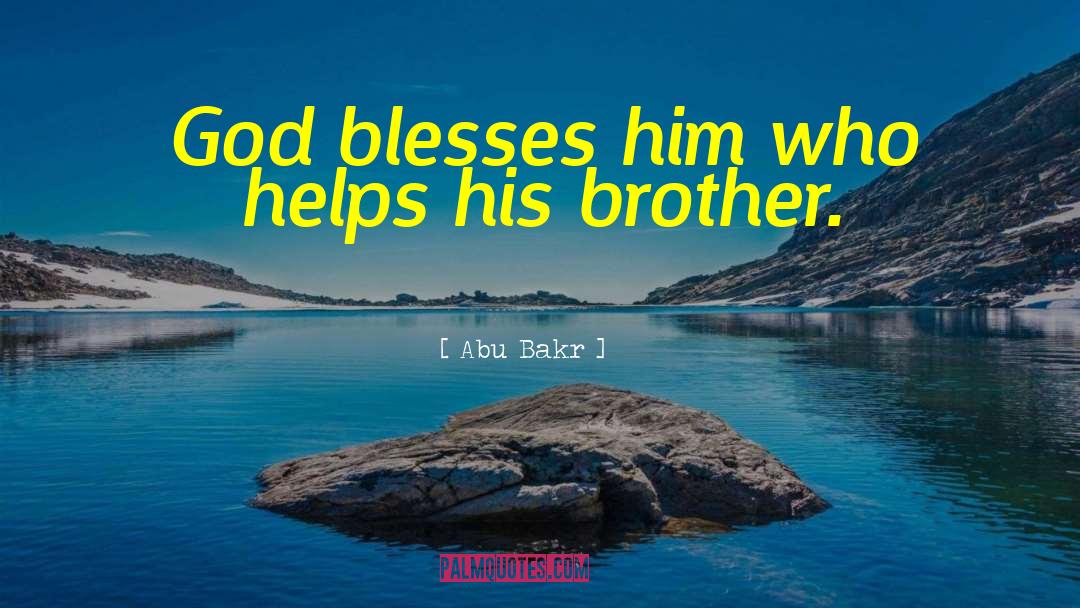 Abu Bakr Quotes: God blesses him who helps