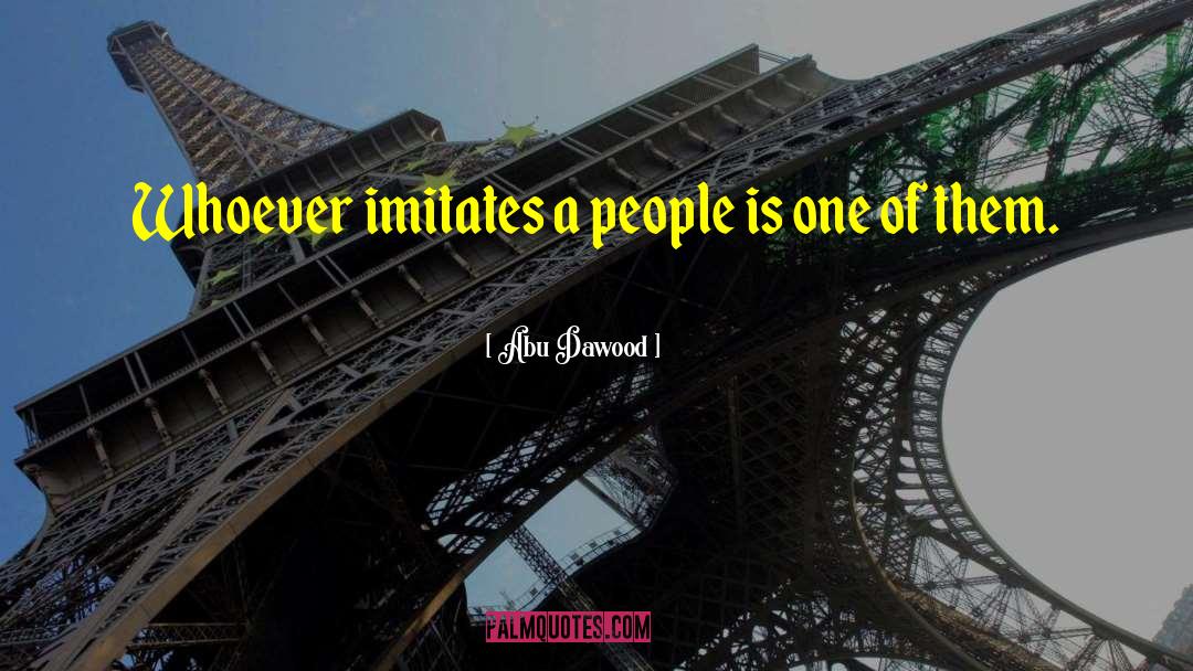 Abu Dawood Quotes: Whoever imitates a people is
