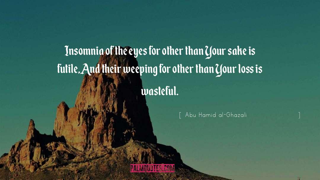 Abu Hamid Al-Ghazali Quotes: Insomnia of the eyes for