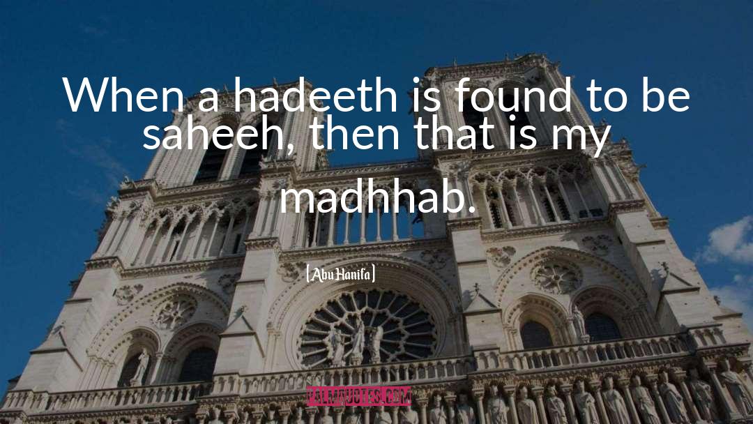 Abu Hanifa Quotes: When a hadeeth is found
