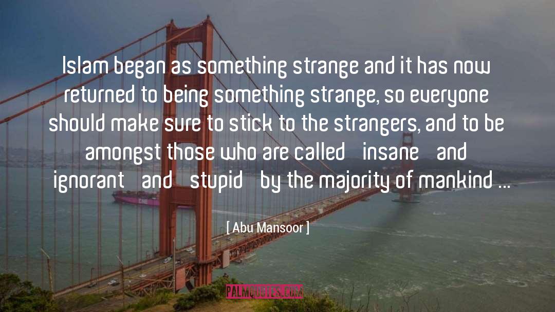 Abu Mansoor Quotes: Islam began as something strange
