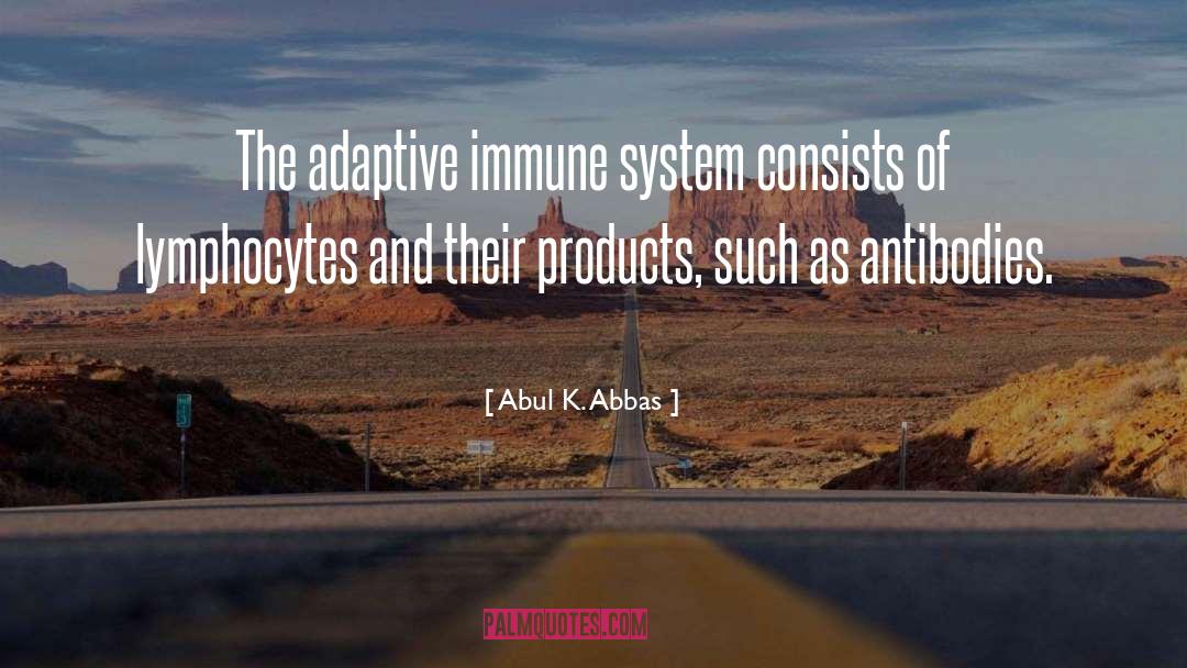Abul K. Abbas Quotes: The adaptive immune system consists