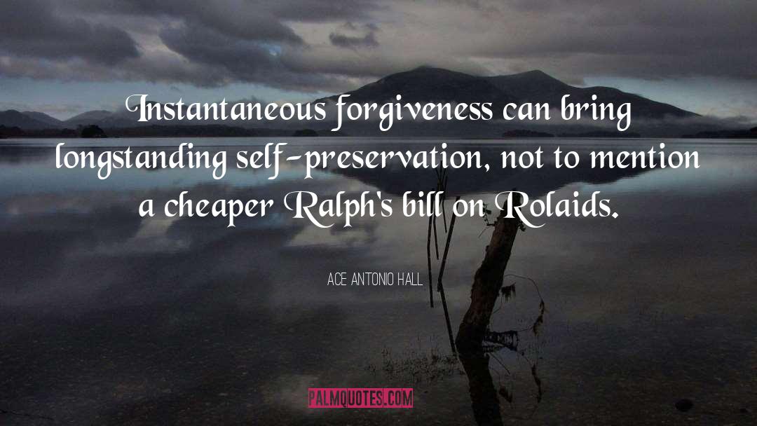 Ace Antonio Hall Quotes: Instantaneous forgiveness can bring longstanding