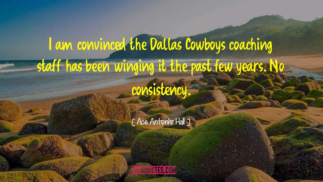 Ace Antonio Hall Quotes: I am convinced the Dallas