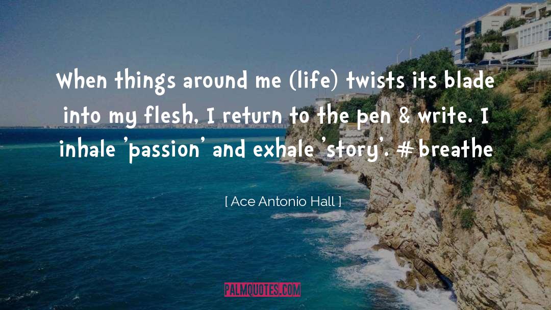 Ace Antonio Hall Quotes: When things around me (life)