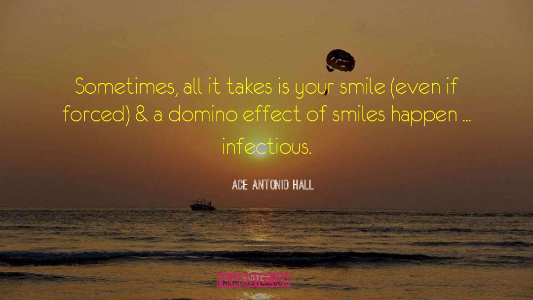 Ace Antonio Hall Quotes: Sometimes, all it takes is