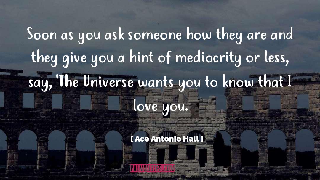 Ace Antonio Hall Quotes: Soon as you ask someone