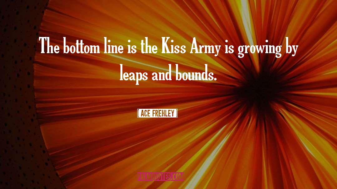 Ace Frehley Quotes: The bottom line is the