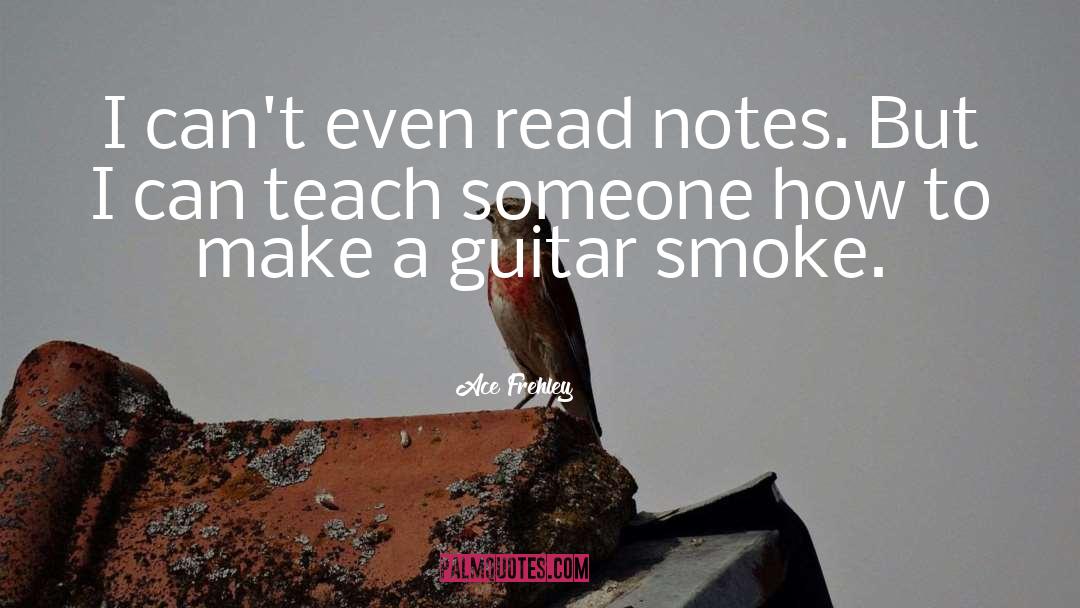 Ace Frehley Quotes: I can't even read notes.