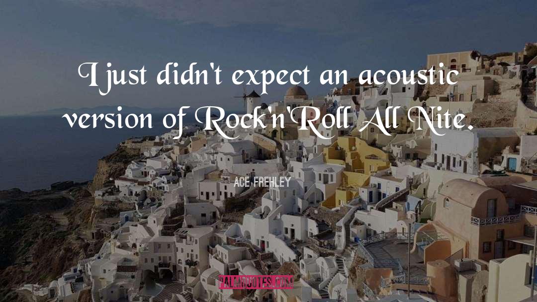 Ace Frehley Quotes: I just didn't expect an