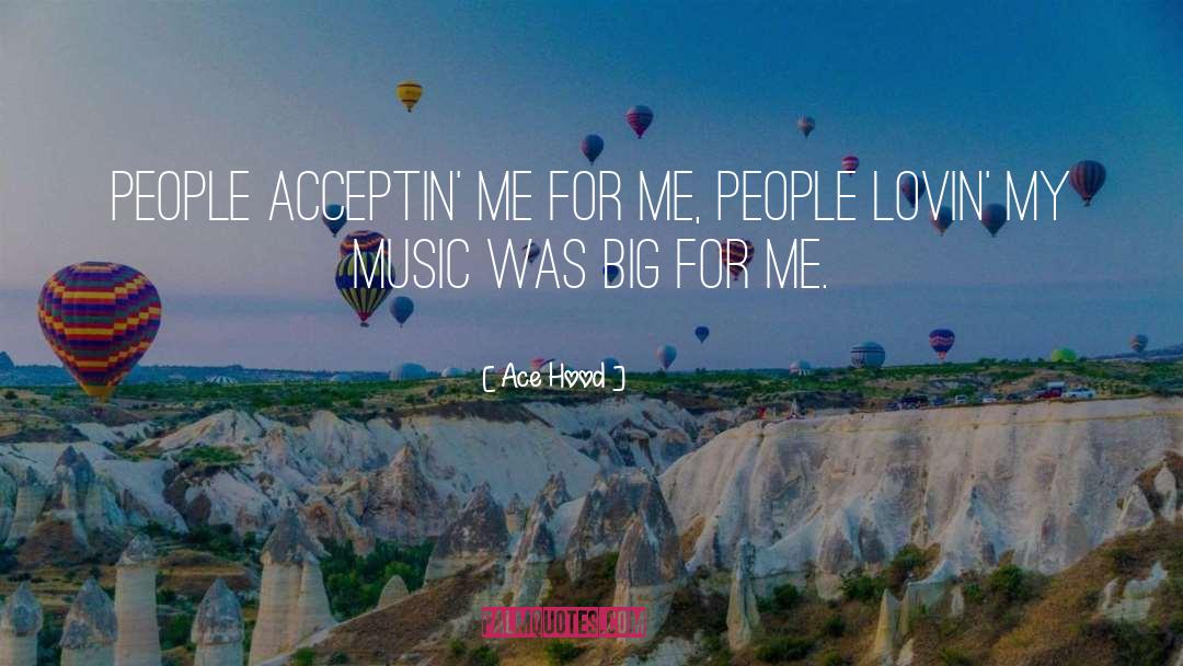 Ace Hood Quotes: People acceptin' me for me,