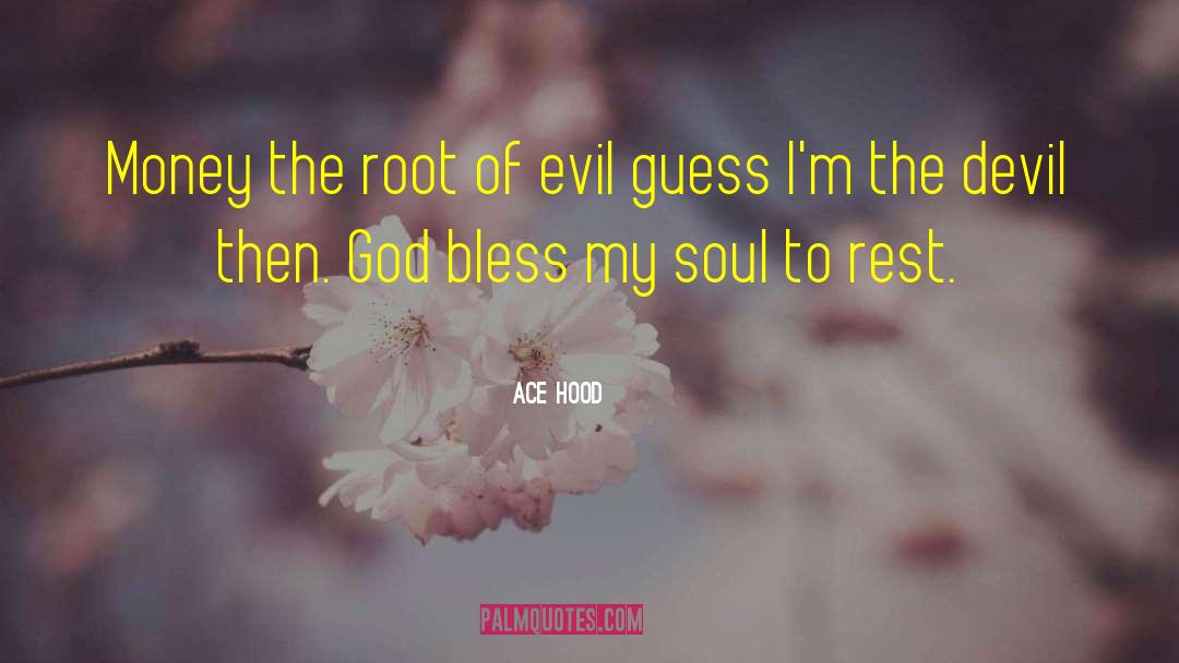 Ace Hood Quotes: Money the root of evil