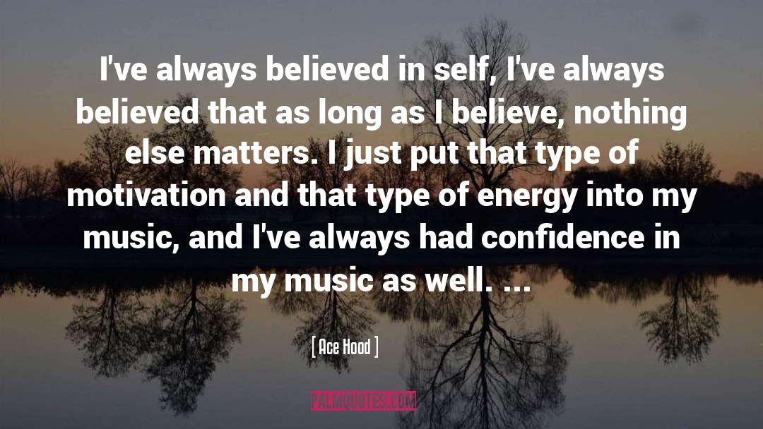 Ace Hood Quotes: I've always believed in self,