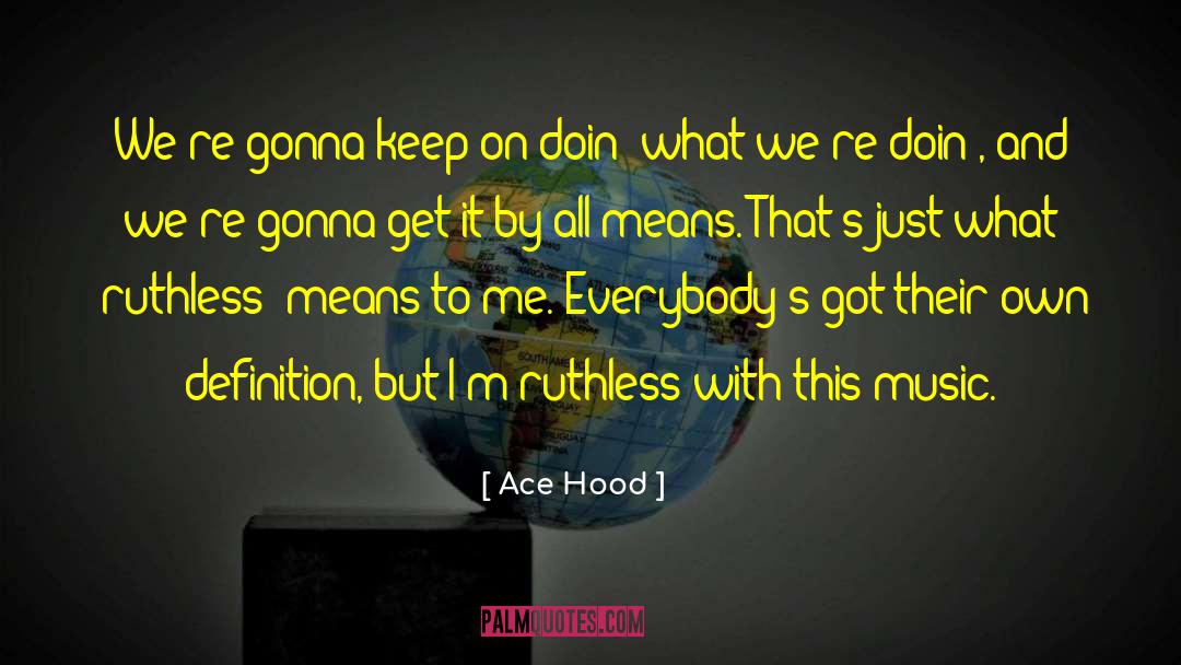 Ace Hood Quotes: We're gonna keep on doin'