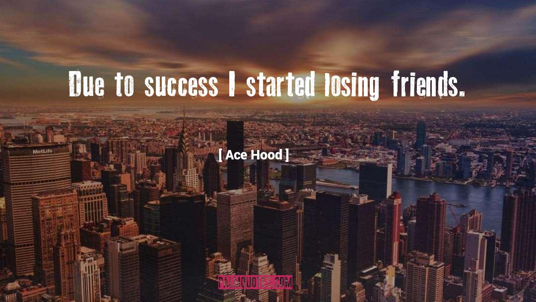 Ace Hood Quotes: Due to success I started