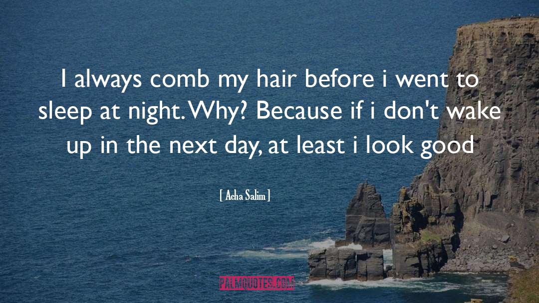 Acha Salim Quotes: I always comb my hair