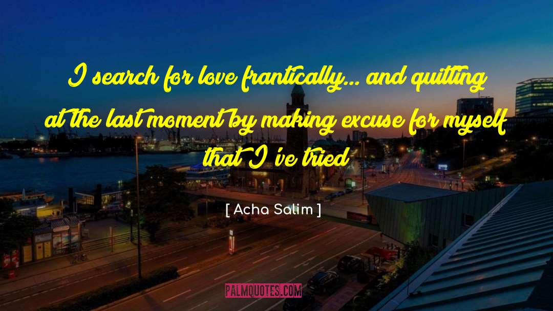 Acha Salim Quotes: I search for love frantically...