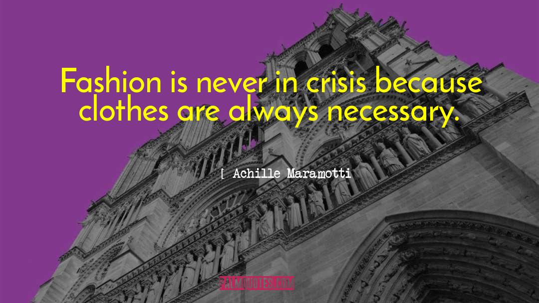 Achille Maramotti Quotes: Fashion is never in crisis