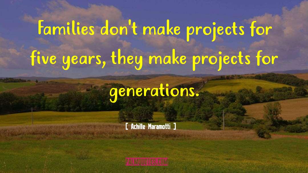 Achille Maramotti Quotes: Families don't make projects for