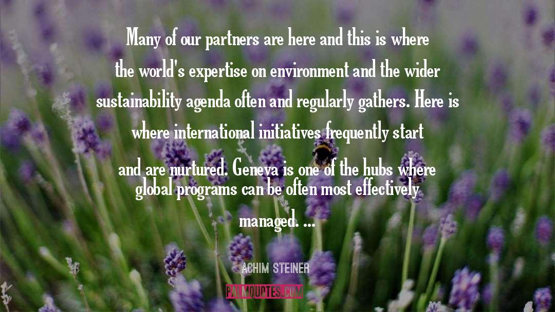 Achim Steiner Quotes: Many of our partners are