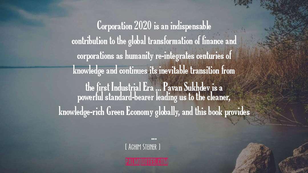 Achim Steiner Quotes: Corporation 2020 is an indispensable