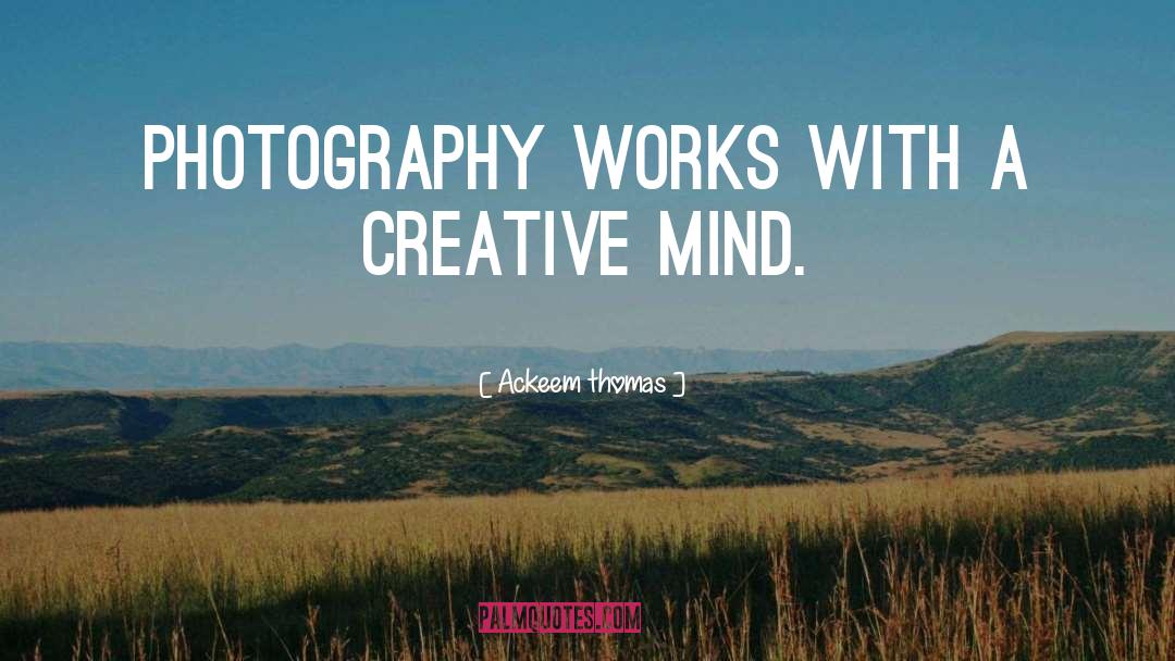 Ackeem Thomas Quotes: Photography Works with a Creative