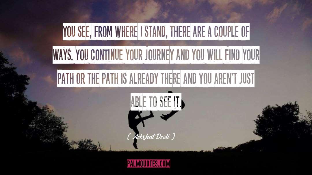Ackshat Deoli Quotes: You see, from where I