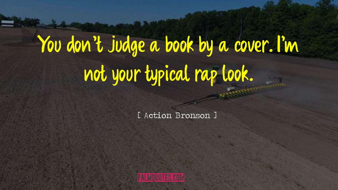 Action Bronson Quotes: You don't judge a book