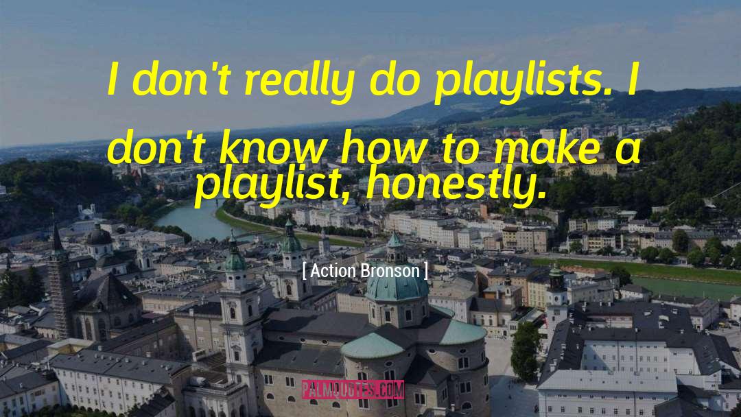 Action Bronson Quotes: I don't really do playlists.