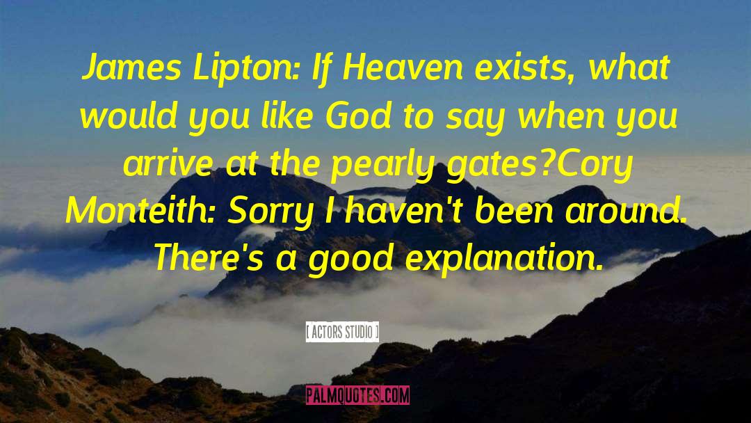 Actors Studio Quotes: James Lipton: If Heaven exists,