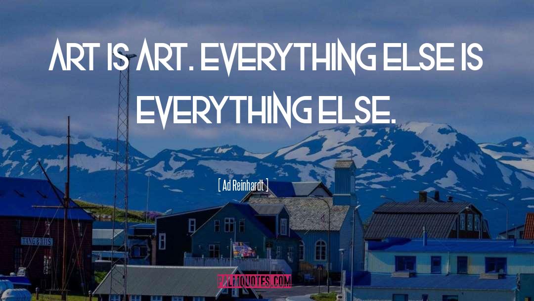 Ad Reinhardt Quotes: Art is Art. Everything else