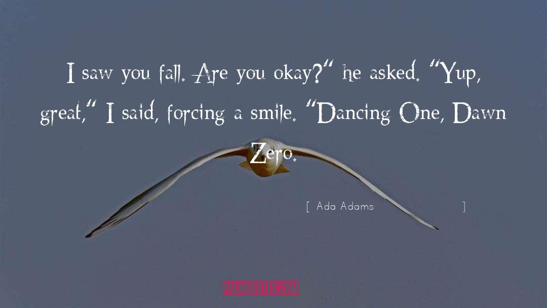 Ada Adams Quotes: I saw you fall. Are